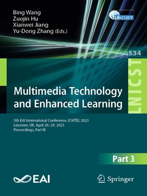 cover image of Multimedia Technology and Enhanced Learning: 5th EAI International Conference, ICMTEL 2023, Leicester, UK, April 28-29, 2023, Proceedings, Part III